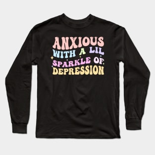 Anxious With A Lil Sparkle Of Depression Long Sleeve T-Shirt